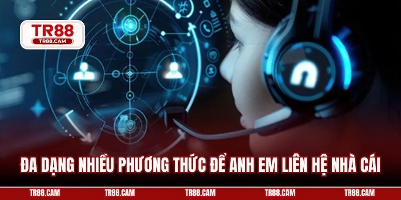 Đa dạng nhiều phương thức để anh em liên hệ nhà cái