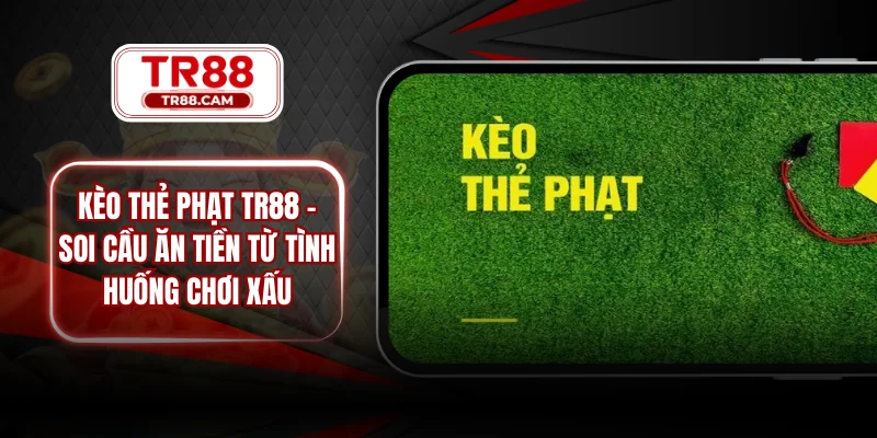 Kèo thẻ phạt TR88