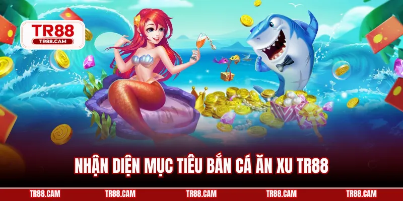 Nhận diện mục tiêu bắn cá ăn xu TR88