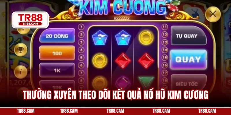 Thường xuyên theo dõi kết quả nổ hũ kim cương